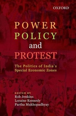 Power, Policy, and Protest: The Politics of India's Special Econ