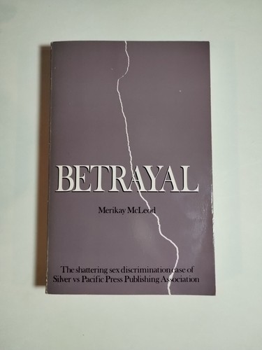 Betrayal: Silver vs Pacific Press Publishing by Merikay McLeod PB 1985