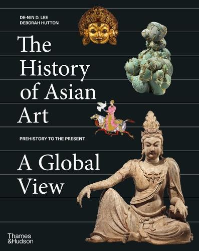The History of Asian Art: A Global View by De-nin D. Lee, Deb... - 9780500094167