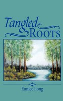 Eunice Long | Tangled Roots | Taschenbuch | Englisch (2009) | AuthorHouse