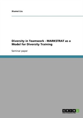 Liu - Diversity in Teamwork - MARKSTRAT as a Model for Diversity Train - G555z