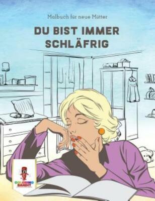 Du Bist Immer Schl?Frig: Malbuch F?R Neue M?Tter