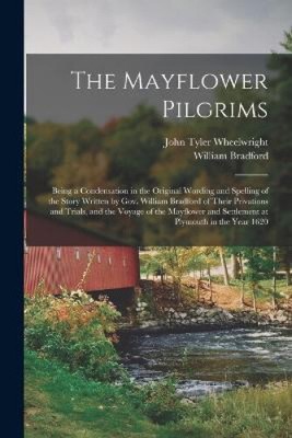 The Mayflower Pilgrims: Being a Condensation in the Original Wording and