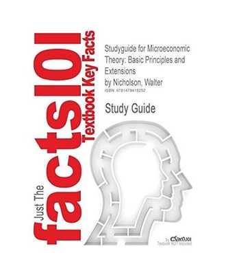 Studyguide for Microeconomic Theory: Basic Principles and Extensions by Nicholso