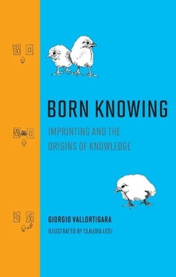 Born Knowing: Imprinting and the Origins of Knowledge by Giorgio Vallortigara (E