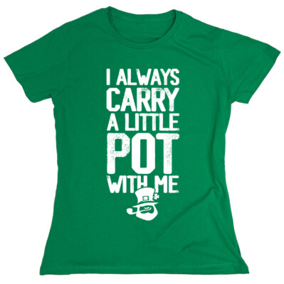 I Always Carry A Little Pot Sarcastic Novelty Graphics Funny Womens T-Shirt