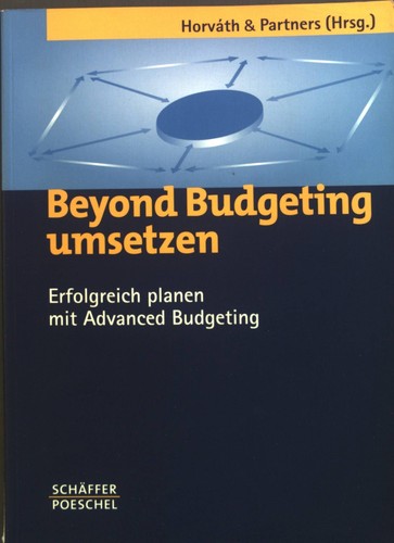 Beyond Budgeting umsetzen : Erfolgreich planen mit Advanced Budgeting. Horváth &