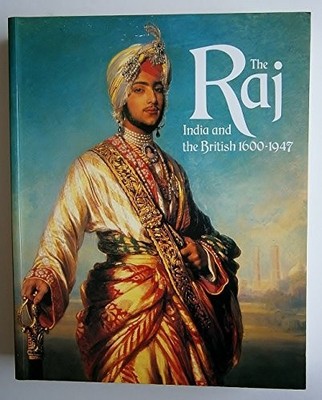 The Raj, The: India and the British, 1600-1947 - Bayly, C. A.