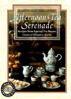 Afternoon Tea Serenade: Cookbook with Music CD by Sharon O'Connor