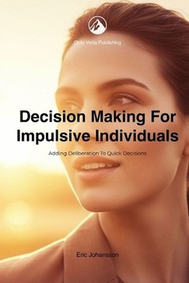 Decision Making for Impulsive Individuals: Adding Deliberation to Quick Decision
