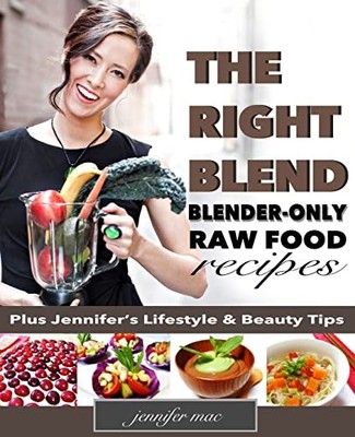 The Right Blend: Blender-only Raw Foo..., Mac, Jennifer