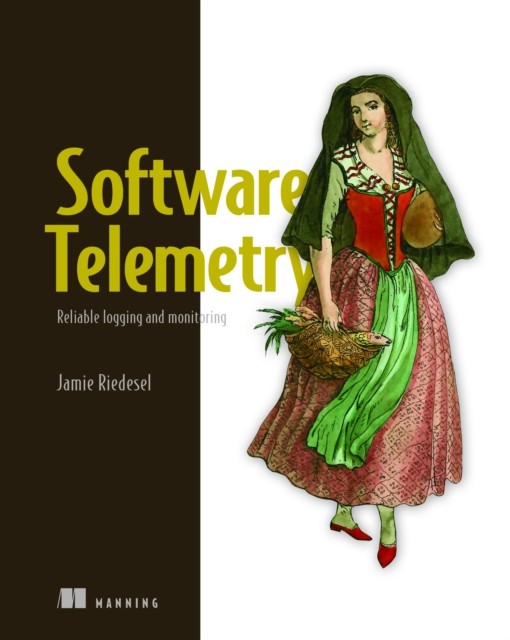 Software Telemetry: Reliable logging and monitoring by Jamie Riedesel