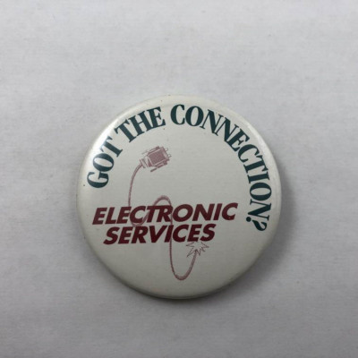 Vintage GOT THE CONNECTION? ELECTRONIC SERVICES Promo Button Pinback