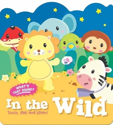 Touch, Feel and Listen! - In the Wild by Little Genius Books Board Book Book