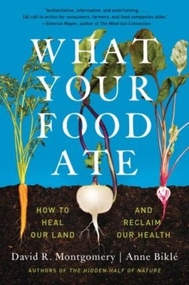 What Your Food Ate: How to Restore Our Land and Reclaim Our Health by David R. M