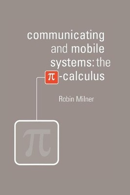 Communicating and Mobile Systems by Robin Milner - 9780521658690