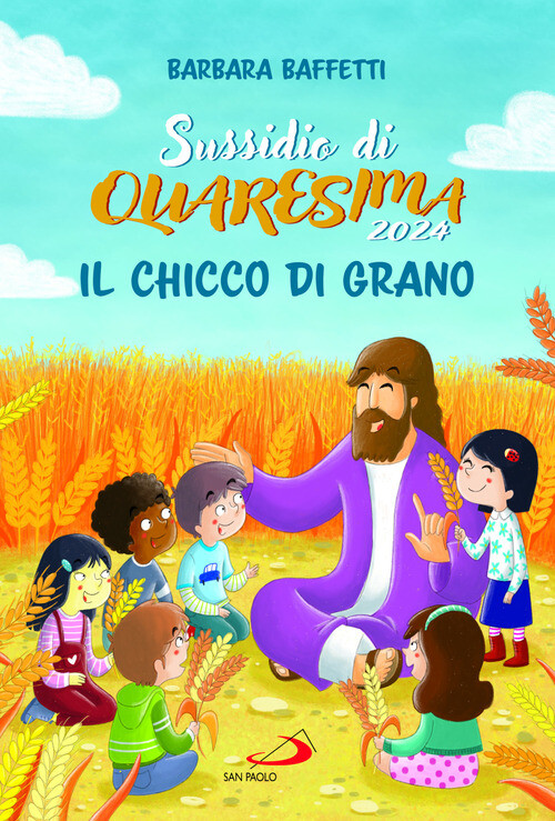 Il chicco di grano. Sussidio di Quaresima 2024 - 2024 - San Paolo