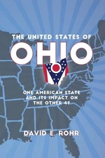 The United States of Ohio: One American State and Its Impact on the Other Forty,