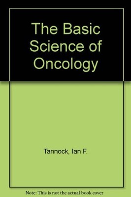 The Basic Science of Oncology By Ian F. Tannock