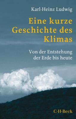 Eine kurze Geschichte des Klimas | Karl-Heinz Ludwig | 2021 | deutsch