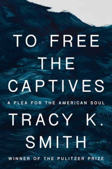 To Free the Captives by Tracy K. Smith (Hardback Book)