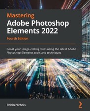 Mastering Adobe Photoshop Elements 2022 Boost your imageedit