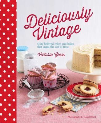 Deliciously Vintage: 60 Beloved Cakes and Bakes That Stand the Test of Time