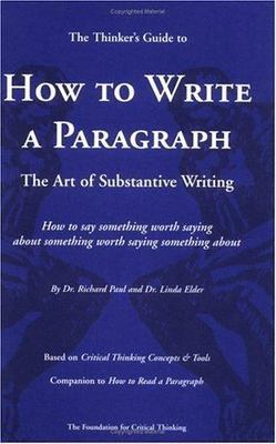 How to Write a Paragraph: The Art of Substantive Writing (Thinker's Guide Libra