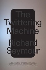 Richard Seymour The Twittering Machine (Hardback)