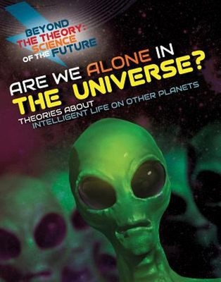 Are We Alone in the Universe? Theories about Intelligent Life on