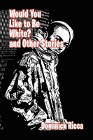 Dominick Ricca | Would You Like To Be White And Other Stories | Taschenbuch