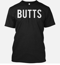 Butts T-Shirt Made in the USA Size S to 3XL