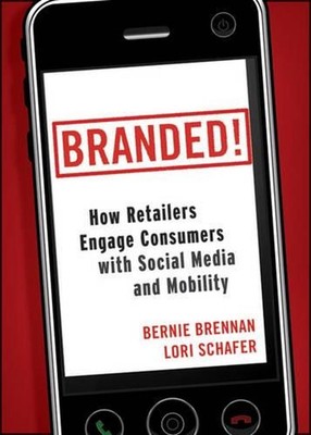 Branded!: How Retailers Engage Consumers with Social Media and Mobility by Berni