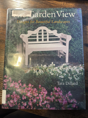 Garden View: Designs for Beautiful Landscapes, Tara Dillard (2006)