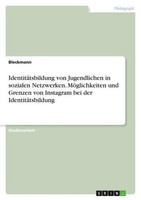 IdentitäTsbildung Von Jugendlichen In Sozialen Netzwerken. MöGlichkeiten Und Gre