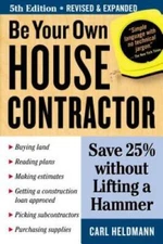 Be Your Own House Contractor: Save 25% without Lifting a Hammer - GOOD