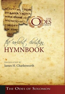 The Earliest Christian Hymnbook: The Odes of Solomon