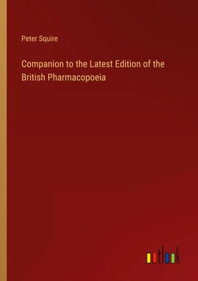 Companion to the Latest Edition of the British Pharmacopoeia Peter Squire Buch