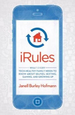 iRules: What Every Tech-Healthy Family Needs to Know about Selfies,  - VERY GOOD