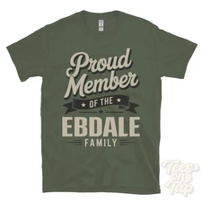 PROUD MEMBER OF THE EBDALE FAMILY T-SHIRT surname last name heritage ancestry