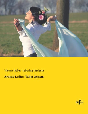 Vienna ladies´ Tailoring Institute | Artistic Ladies´ Tailor System | Buch