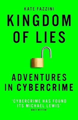 Kingdom of Lies: Adventures in cybercrime by Fazzini, Kate Book The Fast Free