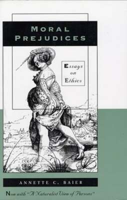 Moral Prejudices: Essays on Ethics by Annette C Baier: New
