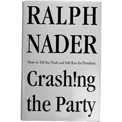 Crashing the Party : Taking on the Corporate Government Ralph Nader Signed HCDJ