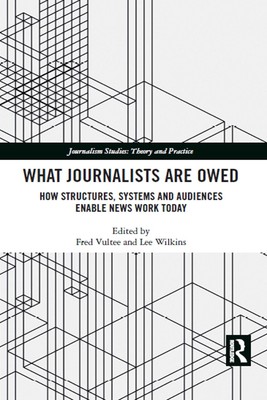 What Journalists Are Owed: How Structures, Systems and Audiences Enable News Wor