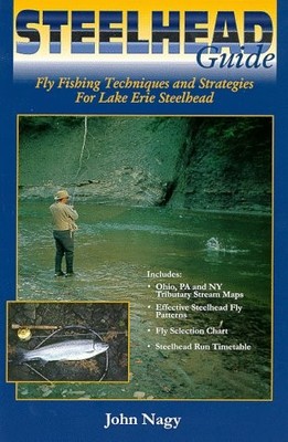 Steelhead Guide, Fly Fishing Techniques and Strategies for Lake Erie Steelhe...