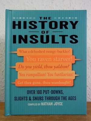 The History of Insults. Over 100 Put-Downs, Slights & Snubs through the Ages Joy