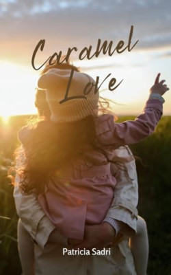 Caramel Love - Paperback NEW Sadri, Patricia 01/04/2024