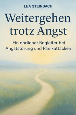 Weitergehen trotz Angst: Ein ehrlicher Begleiter bei Angststörung und...