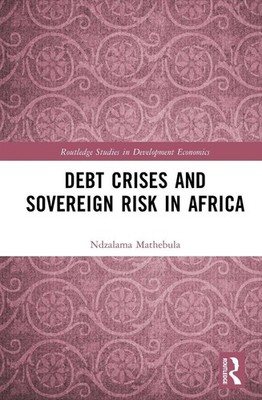 Debt Crises and Sovereign Risk in Africa by Ndzalama Mathebula Hardcover Book